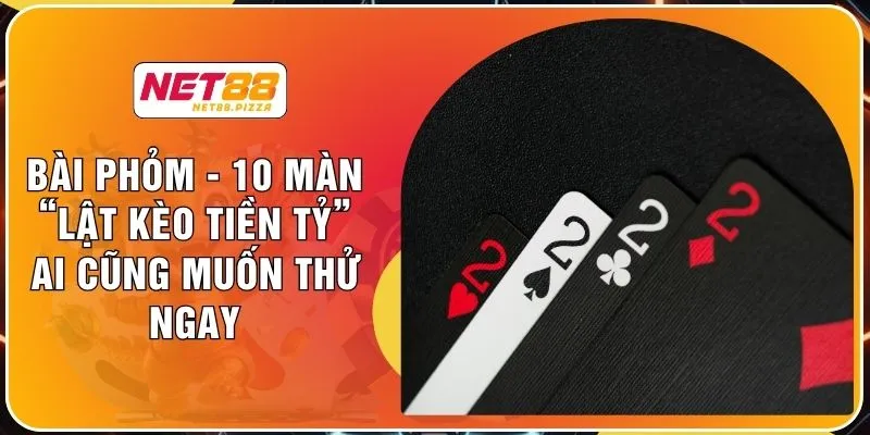 Bài Phỏm - 10 Màn “Lật Kèo Tiền Tỷ” Ai Cũng Muốn Thử Ngay 1 Bài Phỏm - 10 Màn “Lật Kèo Tiền Tỷ” Ai Cũng Muốn Thử Ngay