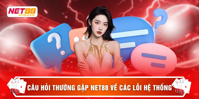 Câu hỏi thưởng gặp Net88 4 Câu hỏi thường gặp NET88 về các lỗi hệ thống
