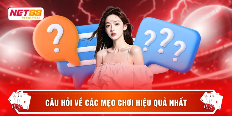 Câu hỏi thưởng gặp Net88 2 Câu hỏi về các mẹo chơi hiệu quả nhất