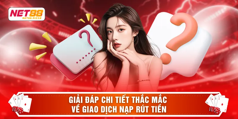 Câu hỏi thưởng gặp Net88 3 Giải đáp chi tiết thắc mắc về giao dịch nạp rút tiền