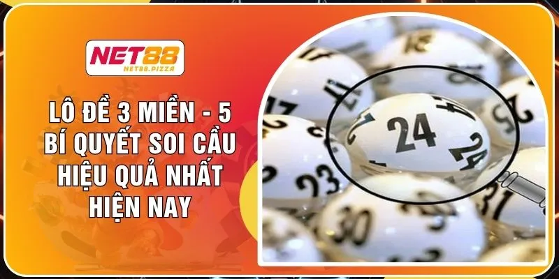 Lô Đề 3 Miền - 5 Bí Quyết Soi Cầu Hiệu Quả Nhất Hiện Nay