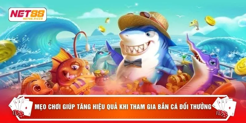 Bắn Cá Đổi Thưởng - 3 Mẹo Chơi Hiệu Quả Nhất Cho Người Mới 4 Mẹo chơi giúp tăng hiệu quả khi tham gia bắn cá đổi thưởng