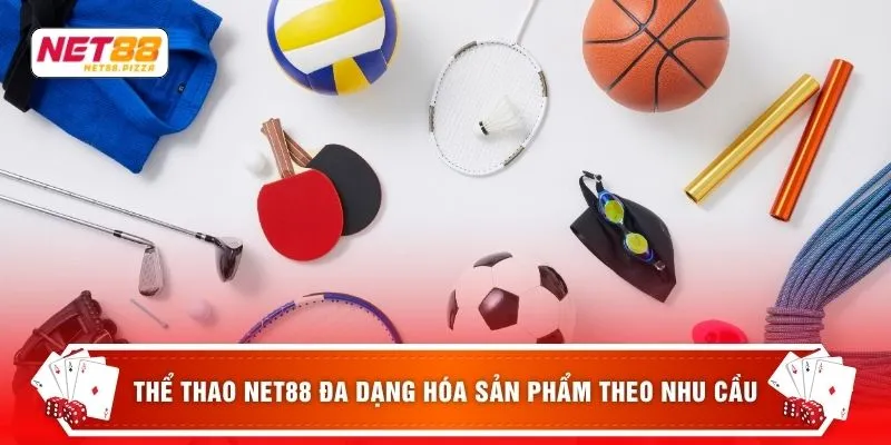 Thể thao NET88 đa dạng hóa sản phẩm theo nhu cầu