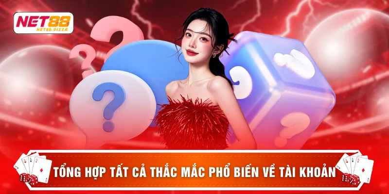 Câu hỏi thưởng gặp Net88 1 Tổng hợp tất cả thắc mắc phổ biến về tài khoản
