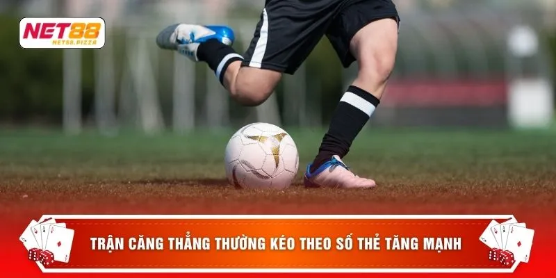 Kèo Thẻ Phạt NET88 - 6 Chiều "Thẻ Bay Tiền Tới" Không Bỏ Lỡ 3 Trận căng thẳng thường kéo theo số thẻ tăng mạnh